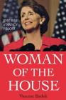 Woman of the House: The Rise of Nancy Pelosi By Vincent Bzdek Cover Image