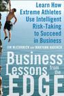 Business Lessons from the Edge: Learn How Extreme Athletes Use Intelligent Risk Taking to Succeed in Business Cover Image