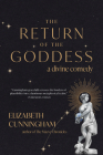 The Return of the Goddess: A Divine Comedy By Elizabeth Cunningham Cover Image