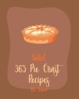 Hello! 365 Pie Crust Recipes: Best Pie Crust Cookbook Ever For Beginners [Book 1] Cover Image