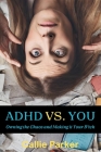 ADHD vs. You: Owning the Chaos and Making it Your Bitch By Callie Parker Cover Image