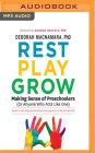 Rest, Play, Grow: Making Sense of Preschoolers (or Anyone Who Acts Like One) By Deborah MacNamara, Gordon Neufeld (Foreword by), Deborah MacNamara (Read by) Cover Image