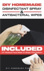 DIY Homemade Disinfectant Spray & Antibacterial Wipes: Easy Step-by-Step Guide (with Pictures) to Make your Hand Sanitizer Germicidal Wipes & Sanitizi Cover Image