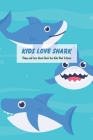 Kids Love Shark: Things and Facts About Shark Your Kids Want To Know: Book about Sharks For Kids Cover Image