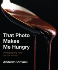 That Photo Makes Me Hungry: Photographing Food for Fun & Profit Cover Image
