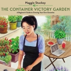 The Container Victory Garden: A Beginner's Guide to Growing Your Own Groceries Cover Image