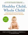 Healthy Child, Whole Child: Integrating the Best of Conventional and Alternative Medicine to Keep Your Kids Healthy By Stuart H. Ditchek, M.D., Russell H. Greenfield, M.D. Cover Image