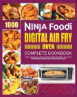 Ninja Foodi Digital Air Fry Oven Cookbook: Easy & Amazing Air Crisp, Air Broil, Bake, Dehydrate and Toast Recipes By Georgia Lipsey Cover Image