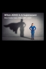 When ADHD is a Superpower By Mary Crocker Cook Cover Image