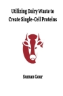 Utilizing Dairy Waste to Create Single-Cell Proteins Cover Image
