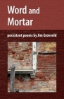 Word and Mortar: Secular Verse by Jim Gronvold By Jim Gronvold, Jeremy Thornton (Designed by), J. Alan Constant (Artist) Cover Image