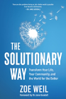 The Solutionary Way: Transform Your Life, Your Community, and the World for the Better By Zoe Weil Cover Image