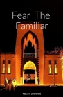 Fear The Familiar By Teejay Lecapois Cover Image