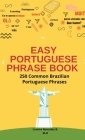 Easy Portuguese Phrase Book: The Perfect Guide for Travelers with more than 250 Common Brazilian Portuguese Phrases Cover Image
