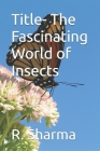 Title- The Fascinating World of Insects By R. Sharma Cover Image
