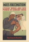 Mass Vaccination: Citizens' Bodies and State Power in Modern China (Studies of the Weatherhead East Asian Institute) Cover Image