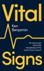 Vital Signs: 20 Ways to Put Whole-Life Discipleship at the Heart of Your Church By Ken Benjamin Cover Image
