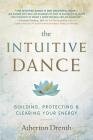 The Intuitive Dance: Building, Protecting, and Clearing Your Energy By Atherton Drenth Cover Image