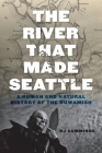 The River That Made Seattle: A Human and Natural History of the Duwamish Cover Image