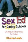 Sex Ed for Caring Schools: Creating an Ethics-Based Curriculum By Sharon Lamb Cover Image