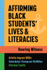 Affirming Black Students' Lives and Literacies: Bearing Witness By Arlette Ingram Willis, Gwendolyn Thompson McMillon, Patriann Smith Cover Image