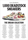 1,000 Deadstock Sneakers: The Dream Collection Cover Image