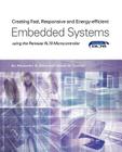 Creating Fast, Responsive and Energy-Efficient Embedded Systems Using the Renesas Rl78 Microcontroller By Alexander G. Dean, James M. Conrad Cover Image