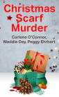 Christmas Scarf Murder By Carlene O'Connor, Maddie Day, Peggy Ehrhart Cover Image