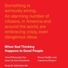 When Bad Thinking Happens to Good People: How Philosophy Can Save Us from Ourselves By Lawrence Shapiro, Steven Nadler, Jonathan Yen (Read by) Cover Image