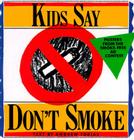 Kids Say Don't Smoke: Posters from the New York City Pro-Health Ad Contest By Andrew Tobias Cover Image