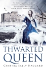 Thwarted Queen: The Entire Saga of the Yorks, Lancasters & Nevilles whose family feud inspired Season One of 