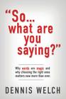 So...What Are You Saying? By Dennis Welch Cover Image