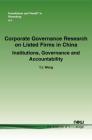 Corporate Governance Research on Listed Firms in China: Institutions, Governance and Accountability (Foundations and Trends(r) in Accounting #30) By T. J. Wong Cover Image
