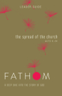 Fathom Bible Studies: The Spread of the Church Leader Guide (Acts 9-28) By Sara Galyon Cover Image