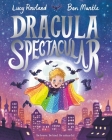 Dracula Spectacular By Lucy Rowland, Ben Mantle (Illustrator) Cover Image