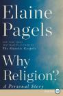 Why Religion?: A Personal Story By Elaine Pagels Cover Image