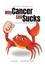 A Short Primer on Why Cancer Still Sucks By David Stewart Stewart Cover Image