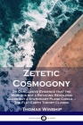 Zetetic Cosmogony: Or Conclusive Evidence that the World is not a Rotating Revolving Globe but a Stationary Plane Circle - The Flat Earth By Thomas Winship Cover Image