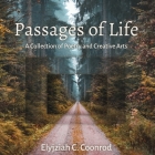 Passages of Life: A Collection of Poetry and Creative Arts By Elyjziah C. Coonrod Cover Image