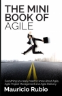 The Mini Book of Agile: Everything you really need to know about Agile, Agile Project Management and Agile Delivery By Mauricio Rubio Cover Image