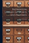 Badminton Library of Sports and Pastimes Cover Image