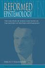 Reformed Epistemology: The relation of Logos and Ratio in the history of Western epistemology By Dirk D. H. Vollenhoven, Anthony Tol (Translator), John H. Kok (Editor) Cover Image
