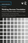 Thinking German Translation: A Course in Translation Method: German to English (Thinking Translation) By Margaret Rogers, Michael White, Michael Loughridge Cover Image