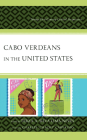 Cabo Verdeans in the United States: Twenty-First Century Critical Perspectives By Terza A. Silva Lima-Neves (Editor), Tameka Alice Amado (Contribution by), Abel Djassi Amado (Contribution by) Cover Image