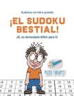 ¡El sudoku bestial! ¡Sí, es demasiado difícil para ti! Sudokus en letra grande Cover Image