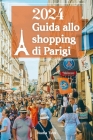 Guida allo shopping di Parigi 2024: Il tuo compagno definitivo per scoprire la moda più raffinata, i tesori nascosti e i segreti privilegiati della ca Cover Image