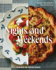 Nights and Weekends: Recipes That Make the Most of Your Time - A Cookbook By Alexis deBoschnek Cover Image