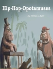 Hip-Hop-Opotomuses By Thomas A. Myers Cover Image