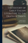 The History of Early Italian Literature to the Death of Dante [microform] By Adolfo 1849-1892 Gaspary, Herman 1871- Oelsner Cover Image