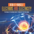 Read-It-Yourself Electrons and Electricity The Science of Everything Grade 5 Children's Electricity Books By Baby Professor Cover Image
